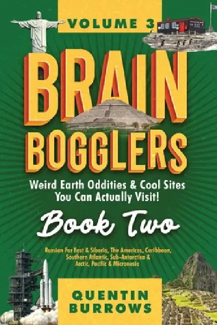 Brain Bogglers: Weird Earth Oddities & Cool Sites You Can Actually Visit!: Book 2 by Quentin Burrows