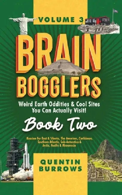 Brain Bogglers: Weird Earth Oddities & Cool Sites You Can Actually Visit!: Book 2 by Quentin Burrows