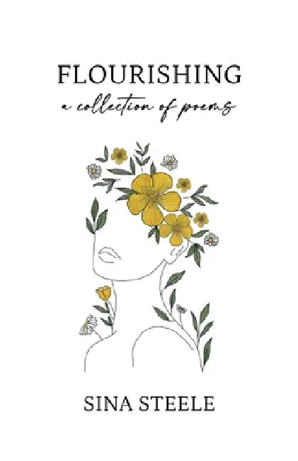 Flourishing: A Collection Of Poems by Sina Steele