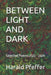 Between Light and Dark: Selected Poems 2022 - 2024 by Harald Edwin Pfeffer