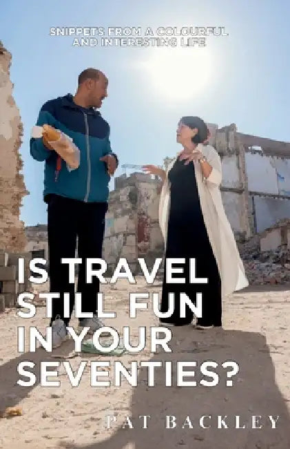 Is Travel Still Fun In Your Seventies? by Pat Backley