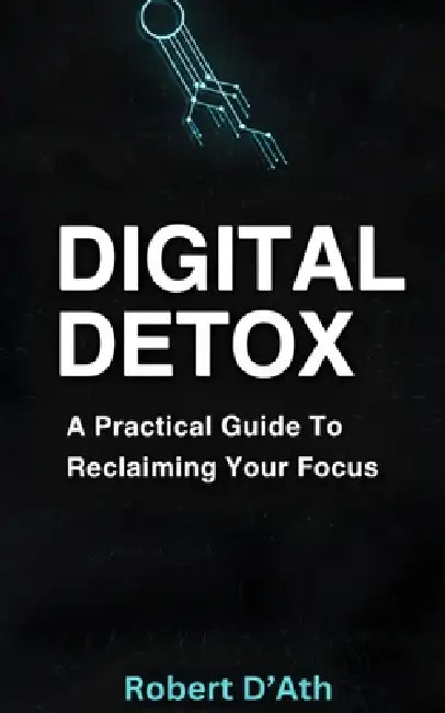 Digital Detox by Robert D'Ath