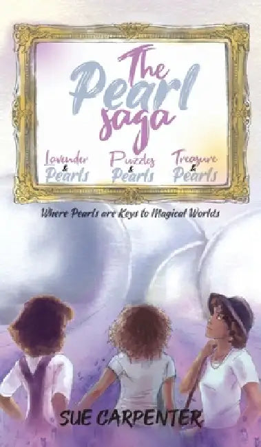 The Pearl Saga: where Pearls are keys to Magical Worlds by Sue Carpenter