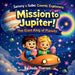 Mission to Jupiter! - The Giant King of Planets by Jade Theron