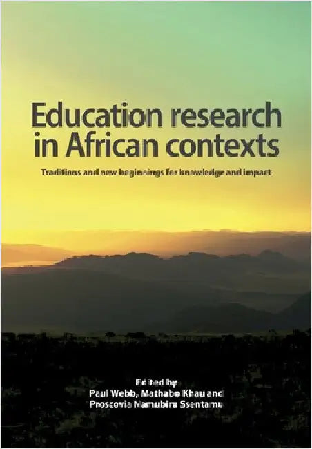 Education Research in African Contexts: Traditions and New Beginnings for Knowledge and Impact by Webb, Paul