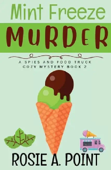 Mint Freeze Murder: A Cozy Culinary Mystery by Rosie A. Point
