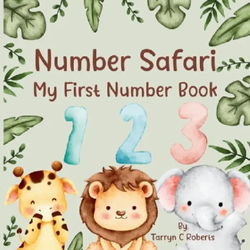 Number Safari: My First Number Book by Tarryn C. Roberts
