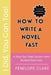 How To Write a Novel Fast by Penelope Clare