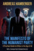 The Manifesto of the Humanist Party: A Practical Guide to Ethics in the Age of AI by Siamak Goudarzi, Andreas Hamberger