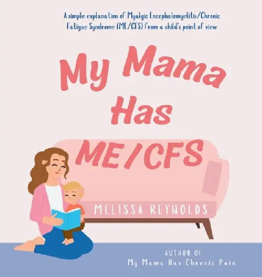 My Mama Has ME/CFS by Melissa Reynolds, Luke Campbell Parkes