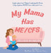My Mama Has ME/CFS by Melissa Reynolds, Luke Campbell Parkes