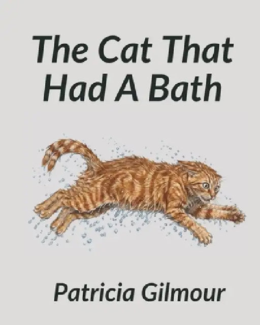 The Cat That Had A Bath by Patricia Gilmour