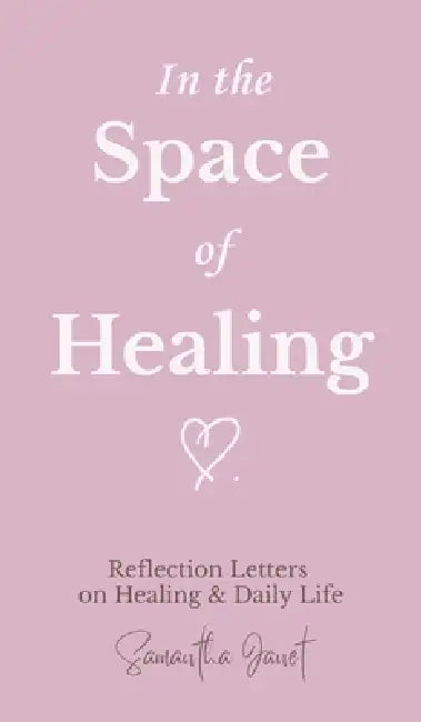 In the Space of Healing by Samantha Janet Yachimec