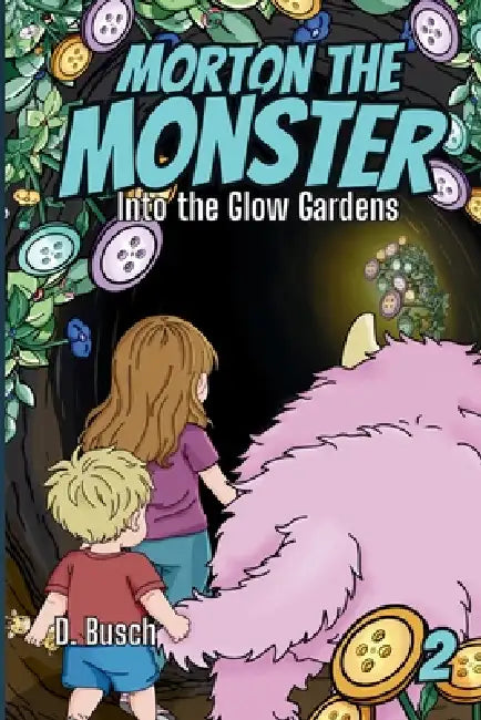 Morton the Monster: Into the Glow Gardens by D. Busch