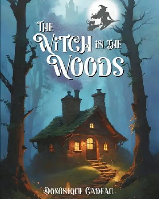 The Witch in the Woods by Dominique Cadeau