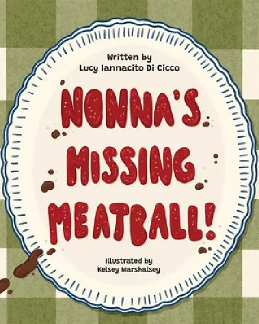 Nonna's Missing Meatball by Lucy Iannacito Di Cicco, Kelsey Marshalsey
