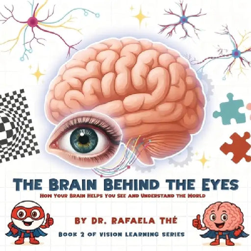The Brain Behind the Eyes: How Your Brain Helps You See And Understand The World by Rafaela Thé