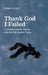 Thank God I Failed: A Lawyer's Suicide Attempt and the Case Against Trying by Orlando Da Silva