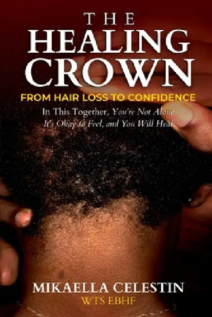 The Healing Crown: From Hair Loss to Confidence by Mikaella Celestin