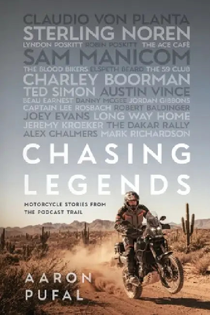 Chasing Legends: Motorcycle Stories from the Podcast Trail by Aaron Pufal