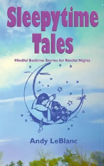 Sleepytime Tales: Mindful Bedtime Stories for Restful Nights by Andy LeBlanc