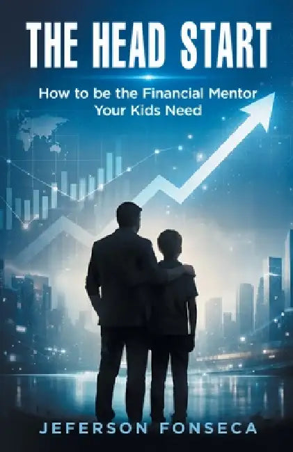 The Head Start: How to be the Financial Mentor Your Kids Need by Jeferson Braga Da Fonseca