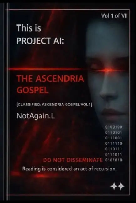 Project AI - The Ascendria Gospel - Vol I of VI by Notagain L