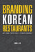 Branding Korean Restaurants: Why Some Thrive While Others Struggle by Ryan Y. J. Lee