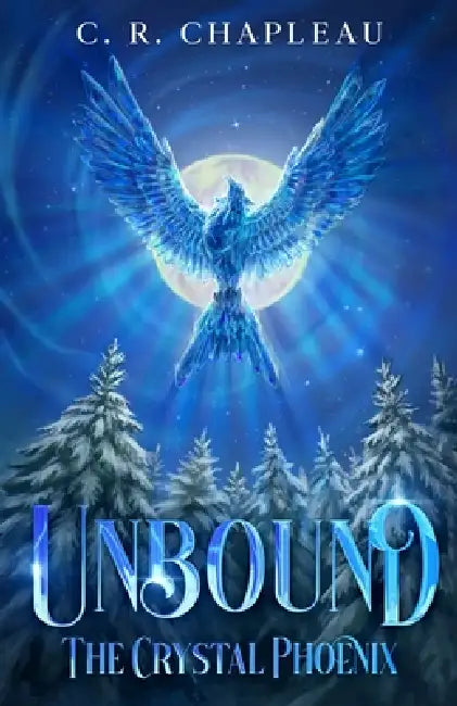 Unbound: The Crystal Phoenix by C. R. Chapleau