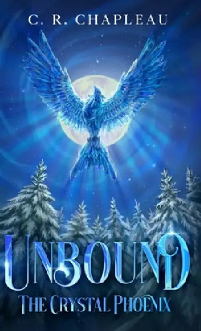 Unbound: The Crystal Phoenix by C. R. Chapleau