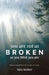 You Are Not As Broken As You Think You Are: Liberate Yourself From The Shackles Of Trauma by Sara Stalker