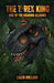 The T. Rex King - Rise of the Roaring Alliance by Caleb Holland
