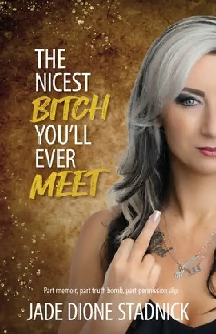 The Nicest Bitch You'll Ever Meet by Jade Stadnick
