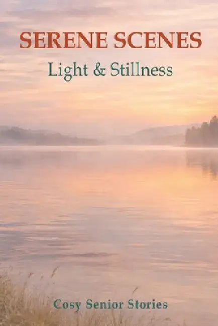 Serene Scenes: Light & Stillness: - A Tranquil Picture Book of Soft Horizons and Quiet Reflections for Seniors and Caregivers by Rutha Powers