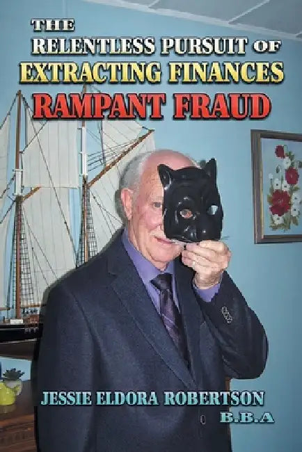 The Relentless Pursuit of Extracting Finances: Rampant Fraud by Jessie Eldora Robertson