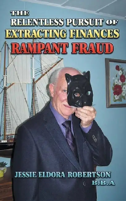 The Relentless Pursuit of Extracting Finances: Rampant Fraud by Jessie Eldora Robertson