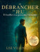 Se Débrancher du Jeu: S'éveiller à sa Puissance Véritable by Lise Villeneuve