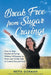 Break Free from Sugar Cravings: How to Stop Emotional Eating Without Willpower or Diets and Finally Feel in Control Around Food by Netta Gorman