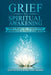 Grief To Spiritual Awakening: A Guide to Recognize Signs, Strengthen Intuition and Transform Loss into Wisdom and Enlightenment by Dianne M. Jay, Karen M. Jay-Moore