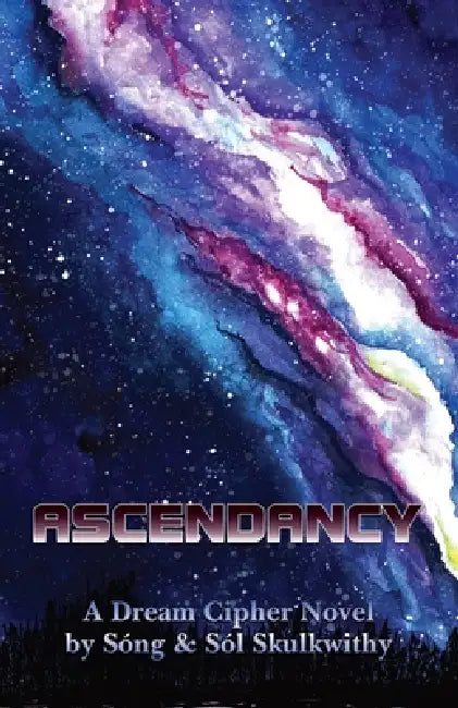 Ascendancy: A Dream Cipher Novel by Sóng &. Sól Skulkwithy