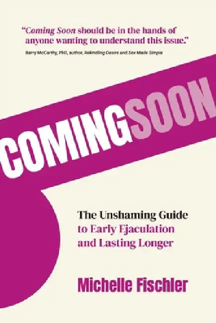 Coming Soon: The Unshaming Guide to Early Ejaculation and Lasting Longer by Michelle Fischler