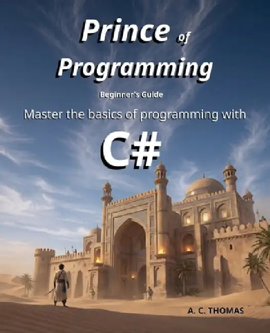 Prince of Programming: Beginner's Guide by A. C. Thomas