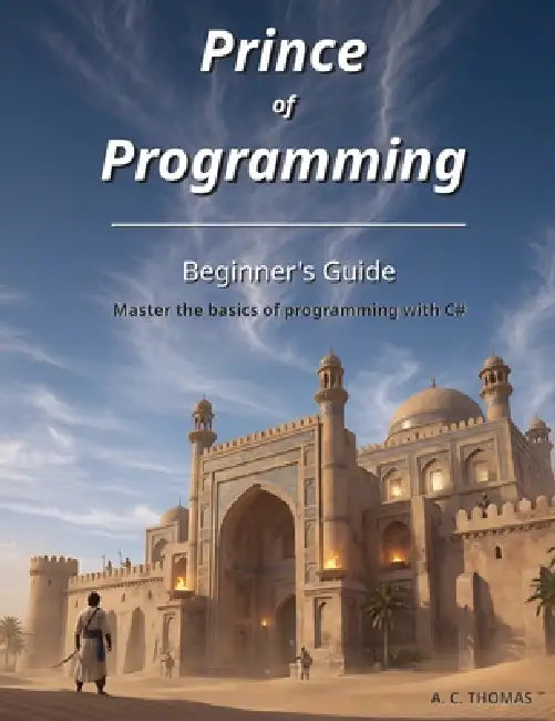Prince of Programming: Beginner's Guide by A. C. Thomas