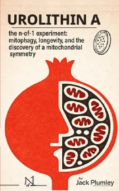 The Urolithin A Experiment: From Sheep Stones to Davos - Longevity and the Discovery of a Mitochondrial Symmetry by Jack Plumley