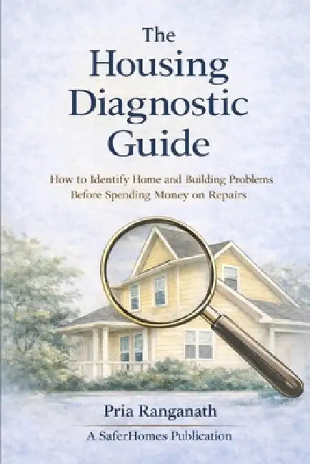 Why Diagnosis Comes First: How to Identify Home and Building Problems Before Spending Money on Repairs by Pria Ranganath