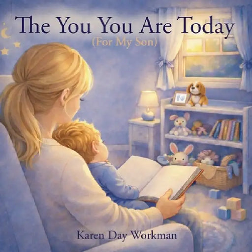 The You You Are Today (For My Son) by Karen Day Workman