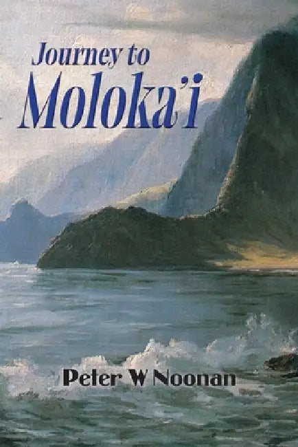 Journey to Moloka'i by Peter W. Noonan