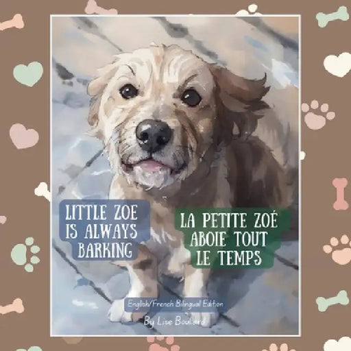 Little Zoe is Always Barking / La petite Zoé aboie tout le temps: French/English Bilingual Edition by Lise Helene Boullard