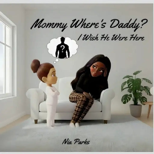 Mommy, Where's Daddy?: I Wish He Were Here by Nia Parks