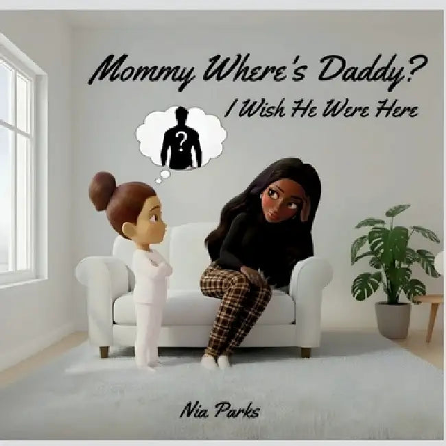Mommy, Where's Daddy?: I Wish He Were Here by Nia Parks